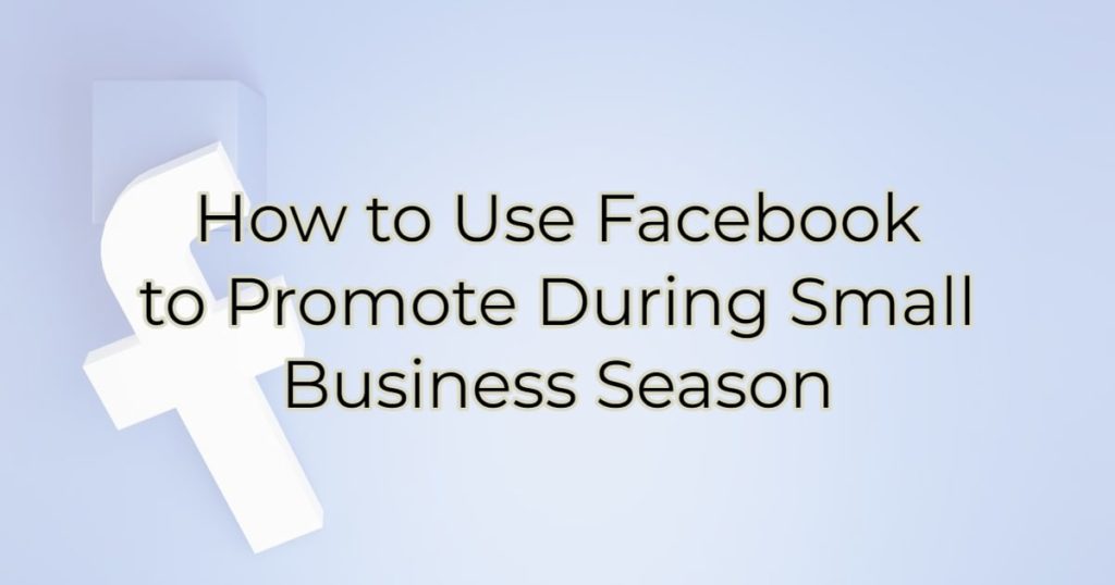 How to Use Facebook to Promote During Small Business Season